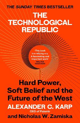 THE TECHNOLOGICAL REPUBLIC: HARD POWER, SOFT BELIEF, AND THE FUTURE OF THE WEST