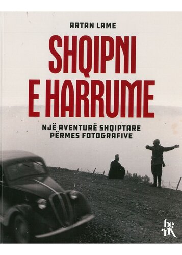 SHQIPNI E HARRUME NJE AVENTURE SHQIPTARE PERMES FOTOGRAFIVE