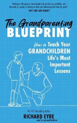 THE GRANDPARENTING BLUEPRINT: HOW TO TEACH YOUR GRANDCHILDREN LIFE‘S MOST IMPORTANT LESSONS