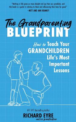 THE GRANDPARENTING BLUEPRINT: HOW TO TEACH YOUR GRANDCHILDREN LIFE‘S MOST IMPORTANT LESSONS