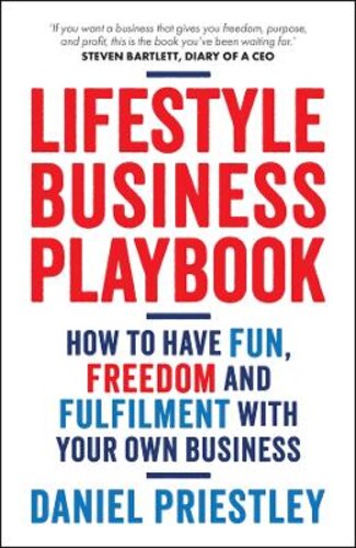 LIFESTYLE BUSINESS PLAYBOOK: HOW TO HAVE FUN, FREEDOM AND FULFILMENT WITH YOUR OWN BUSINESS