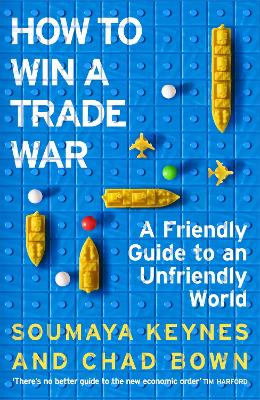HOW TO WIN A TRADE WAR: A FRIENDLY GUIDE TO AN UNFRIENDLY WORLD