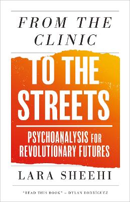 FROM THE CLINIC TO THE STREETS: PSYCHOANALYSIS FOR REVOLUTIONARY FUTURES