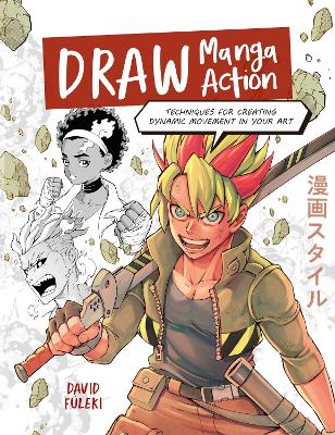 DRAW MANGA ACTION: TECHNIQUES FOR CREATING DYNAMIC MOVEMENT IN YOUR ART