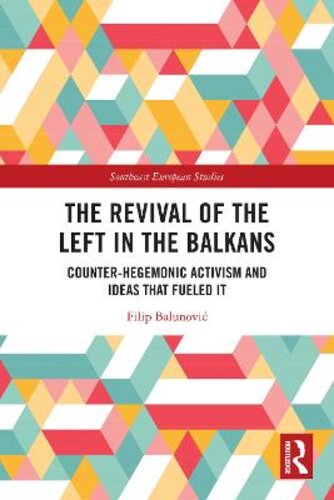 THE REVIVAL OF THE LEFT IN THE BALKANS: COUNTER-HEGEMONIC ACTIVISM AND IDEAS THAT FUELED IT