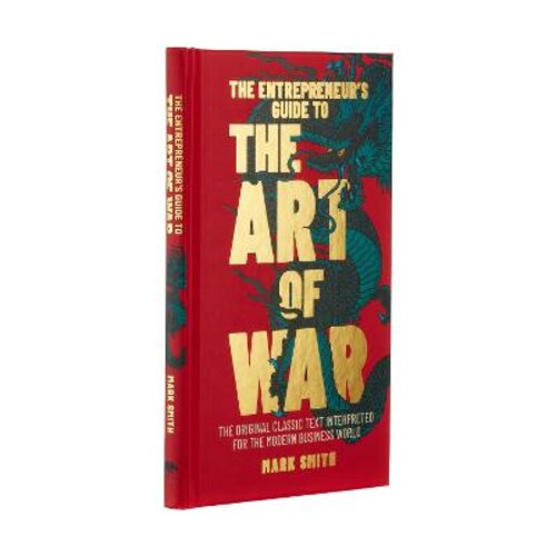 THE ENTREPRENEUR‘S GUIDE TO THE ART OF WAR: THE ORIGINAL CLASSIC TEXT INTERPRETED FOR THE MODERN BUSINESS WORLD